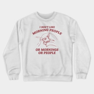 I Don't Like Morning People Or Mornings Or People shirt, Meme T Shirt, Vintage Cartoon T Shirt, Aesthetic Crewneck Sweatshirt